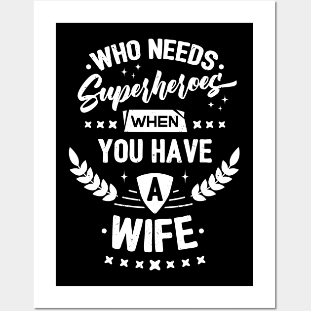 Who Needs Superheroes When You Have A Wife Wall Art by TeesbyJohn